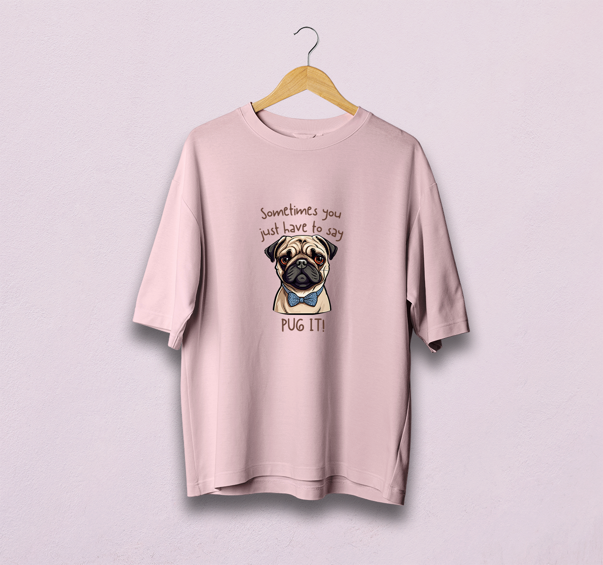 Sometimes You Have To Say Pug It Oversized T-Shirt