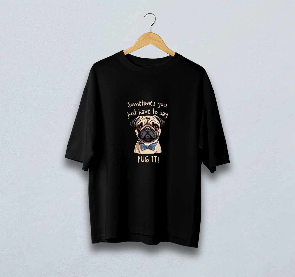 Sometimes You Have To Say Pug It Oversized T-Shirt