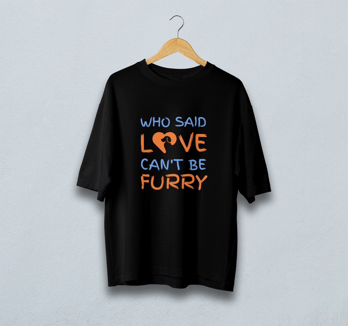 Who Said Love Can't Be Furry Oversized T-Shirt