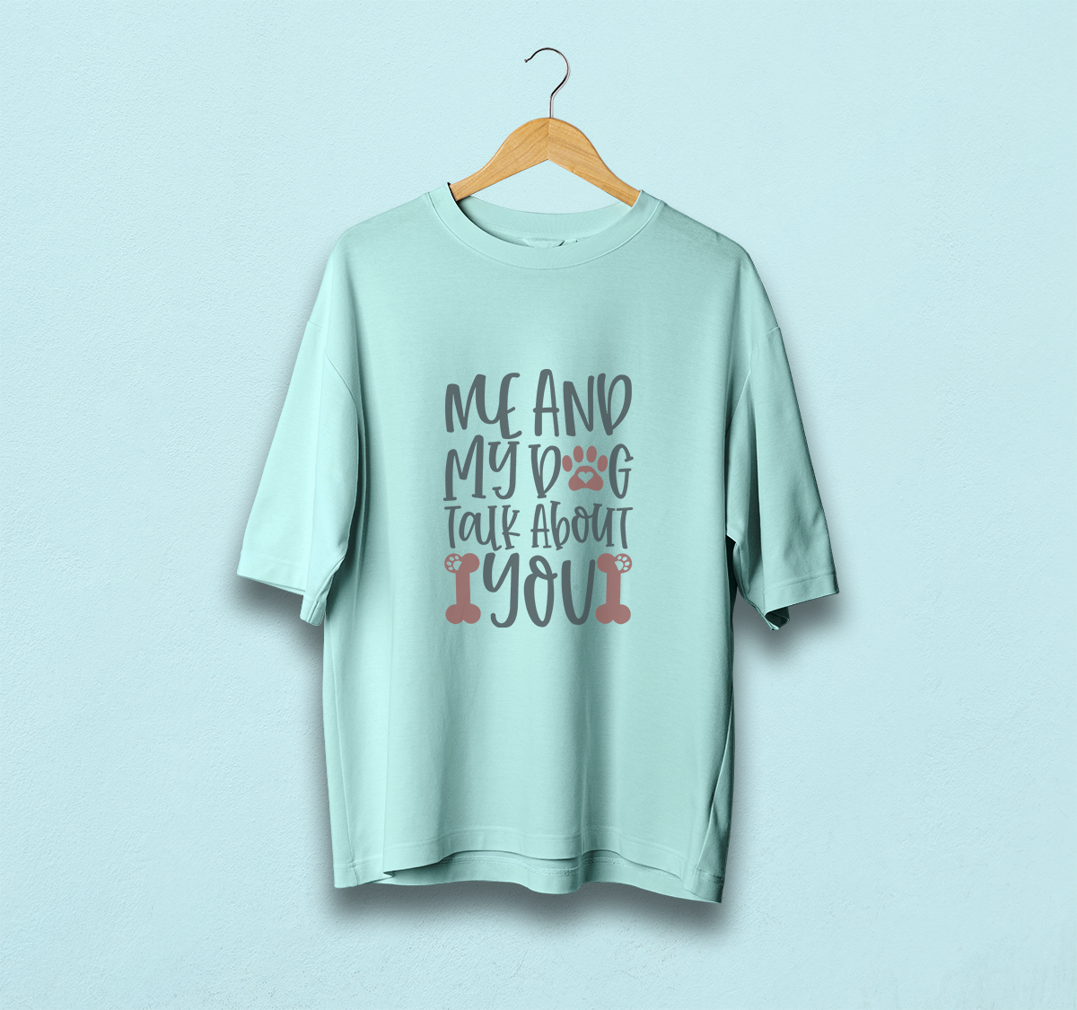 Me And My Dog Talk About You Oversized T-Shirt