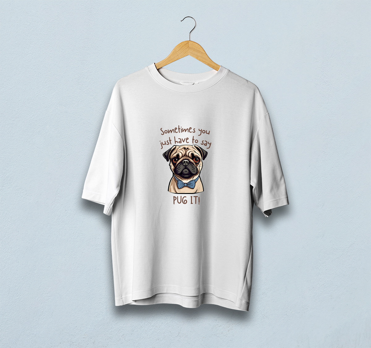 Sometimes You Have To Say Pug It Oversized T-Shirt