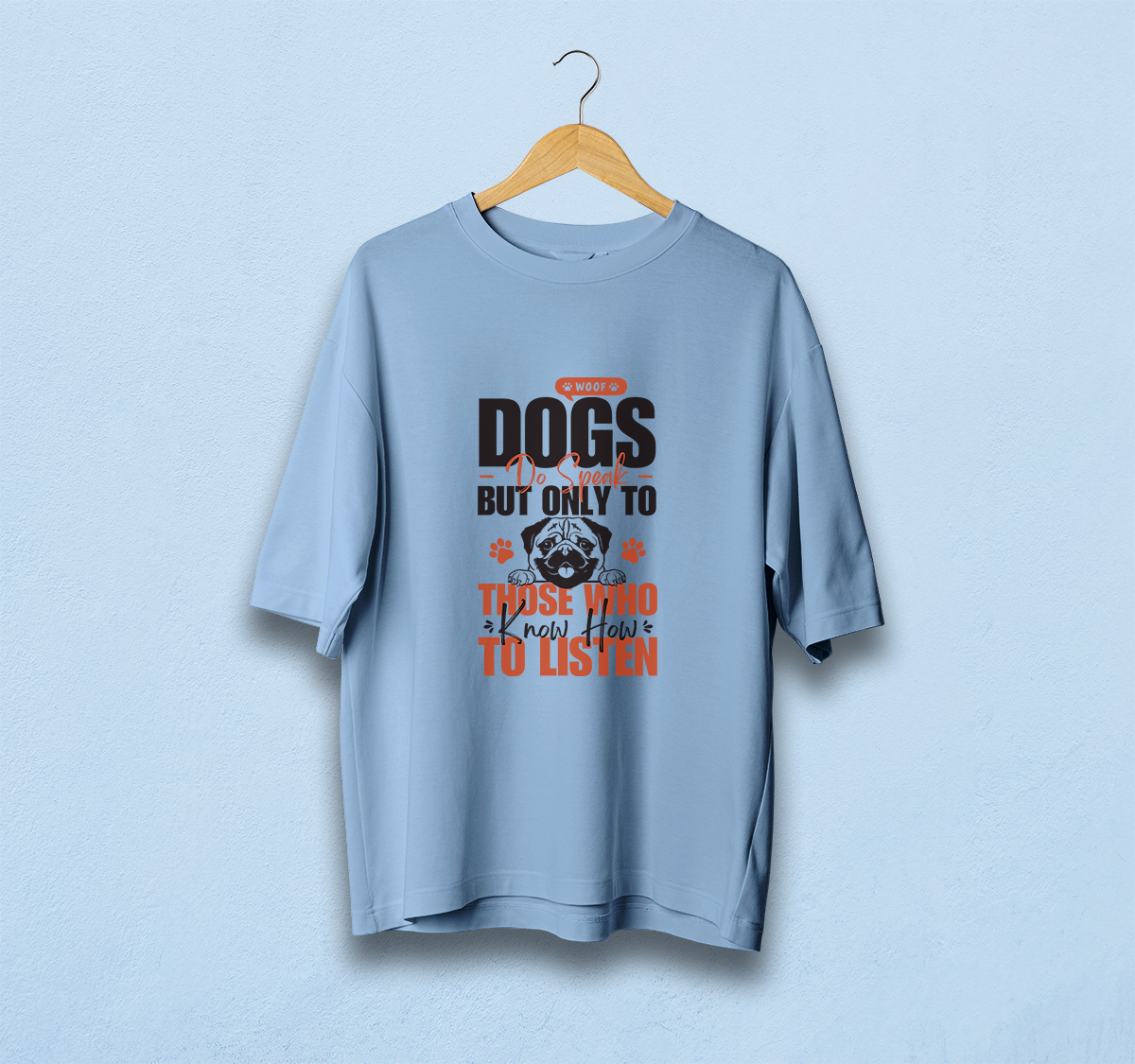 Dogs Do Speak To Those Who Listen Oversized T-Shirt