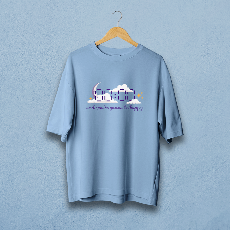 And You're Gonna Be Happy Oversized T-Shirt
