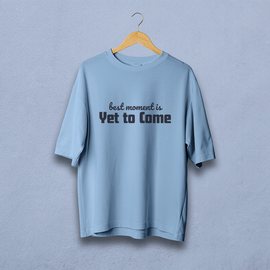 Best Moment Is Yet To Come Oversized T-Shirt