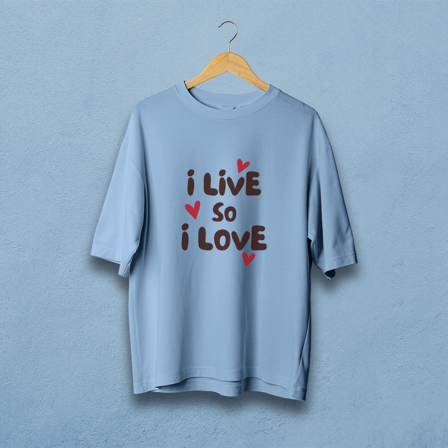 I live So I love Oversized T-Shirt