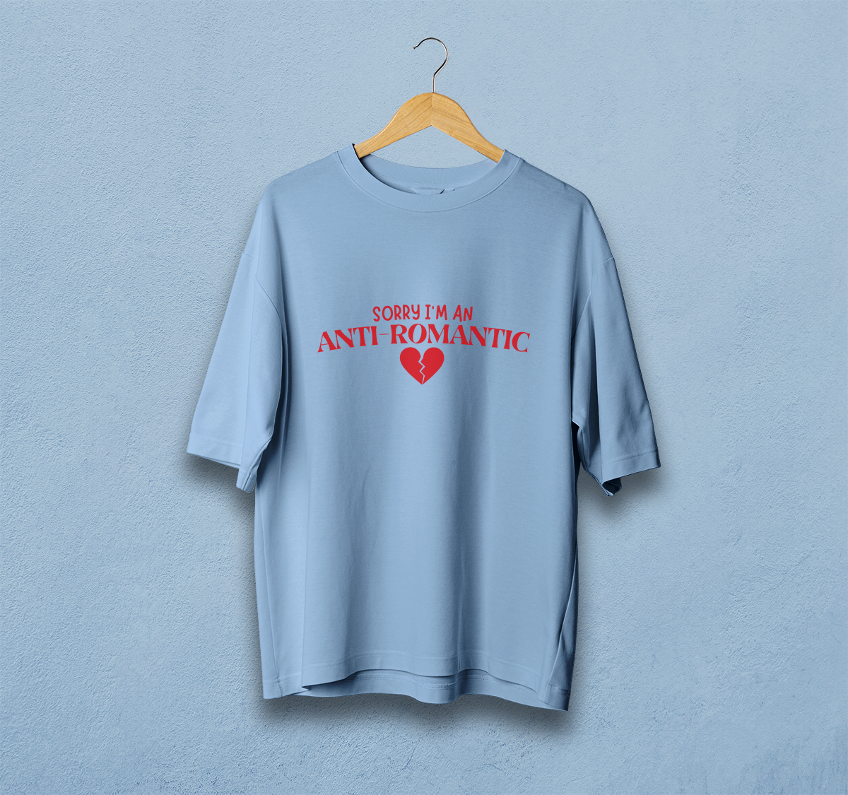 Sorry I'm an Anti Romantic Oversized T-Shirt