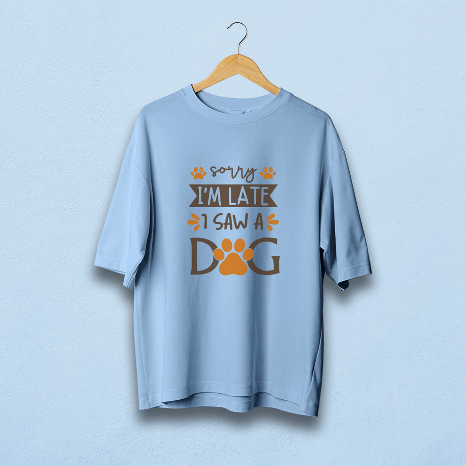 Sorry I'm Late I Saw A Dog Oversized T-Shirt