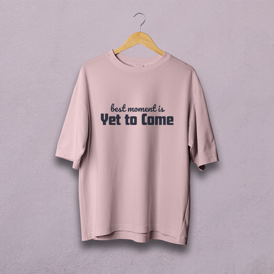 Best Moment Is Yet To Come Oversized T-Shirt