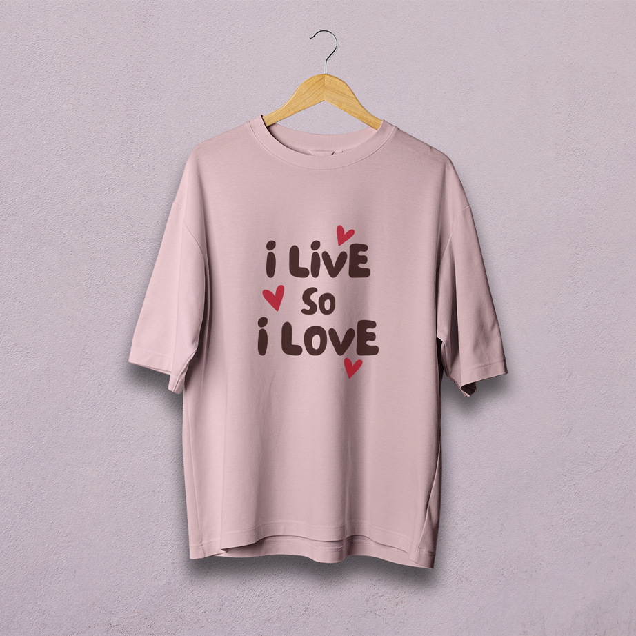 I live So I love Oversized T-Shirt