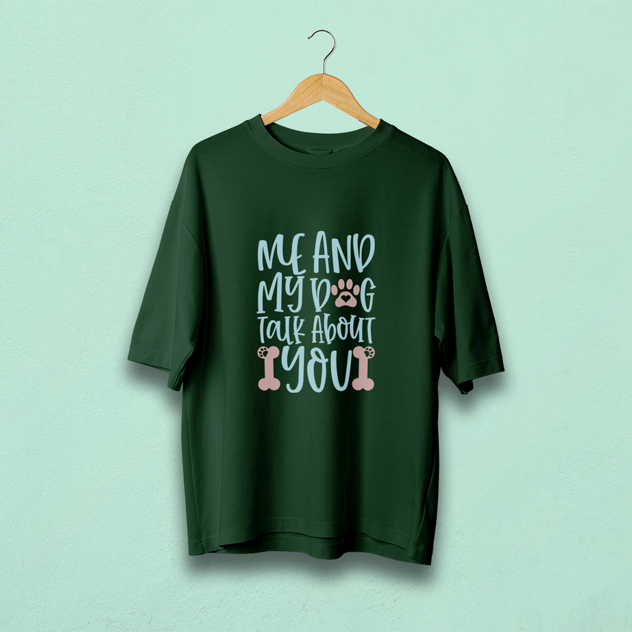 Me And My Dog Talk About You Oversized T-Shirt