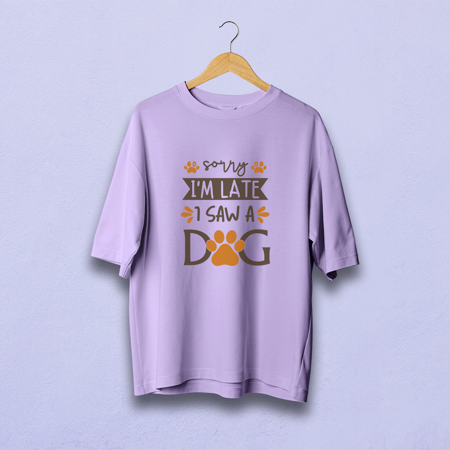 Sorry I'm Late I Saw A Dog Oversized T-Shirt