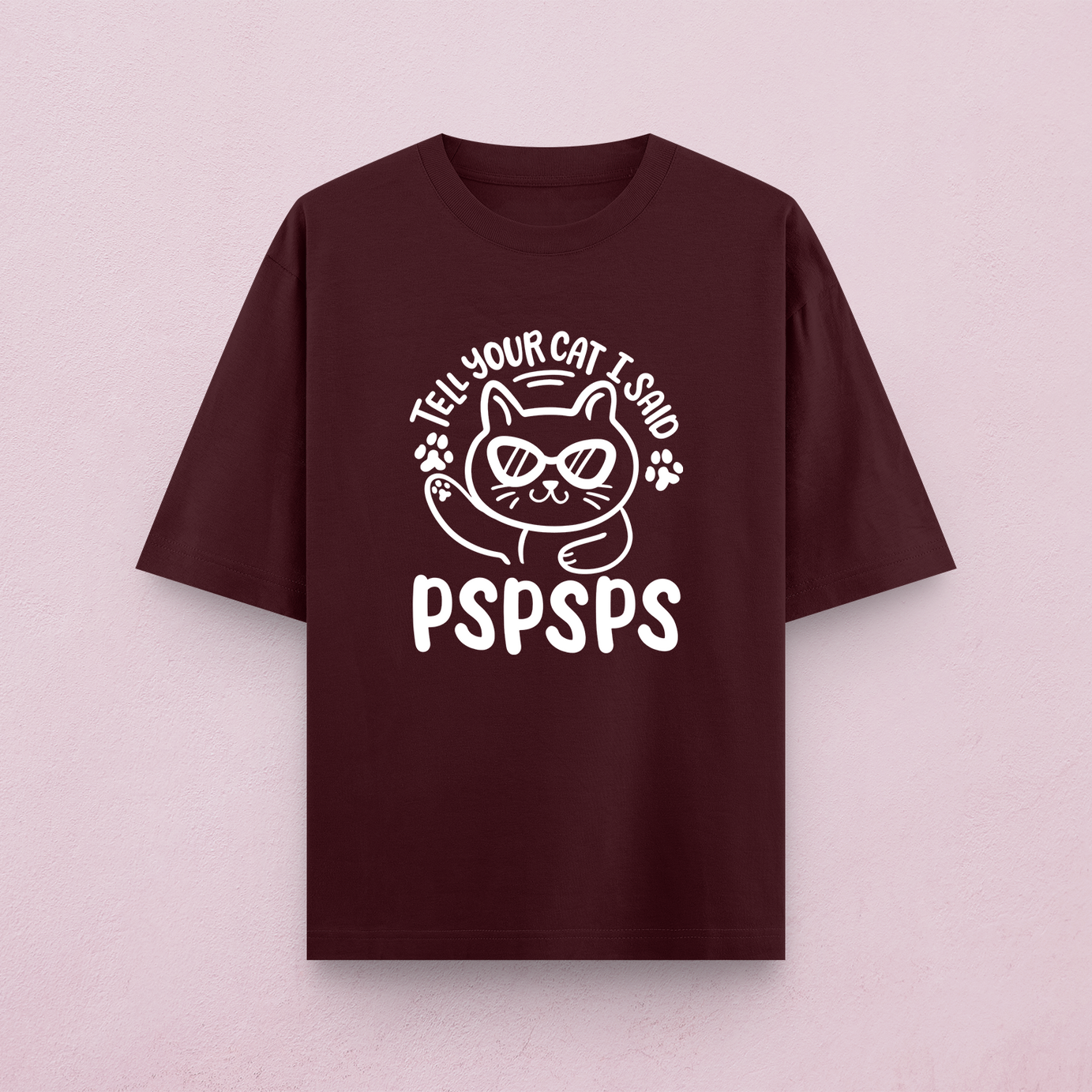 Tell Your Cat I Said PSPSPS Oversized T-Shirt