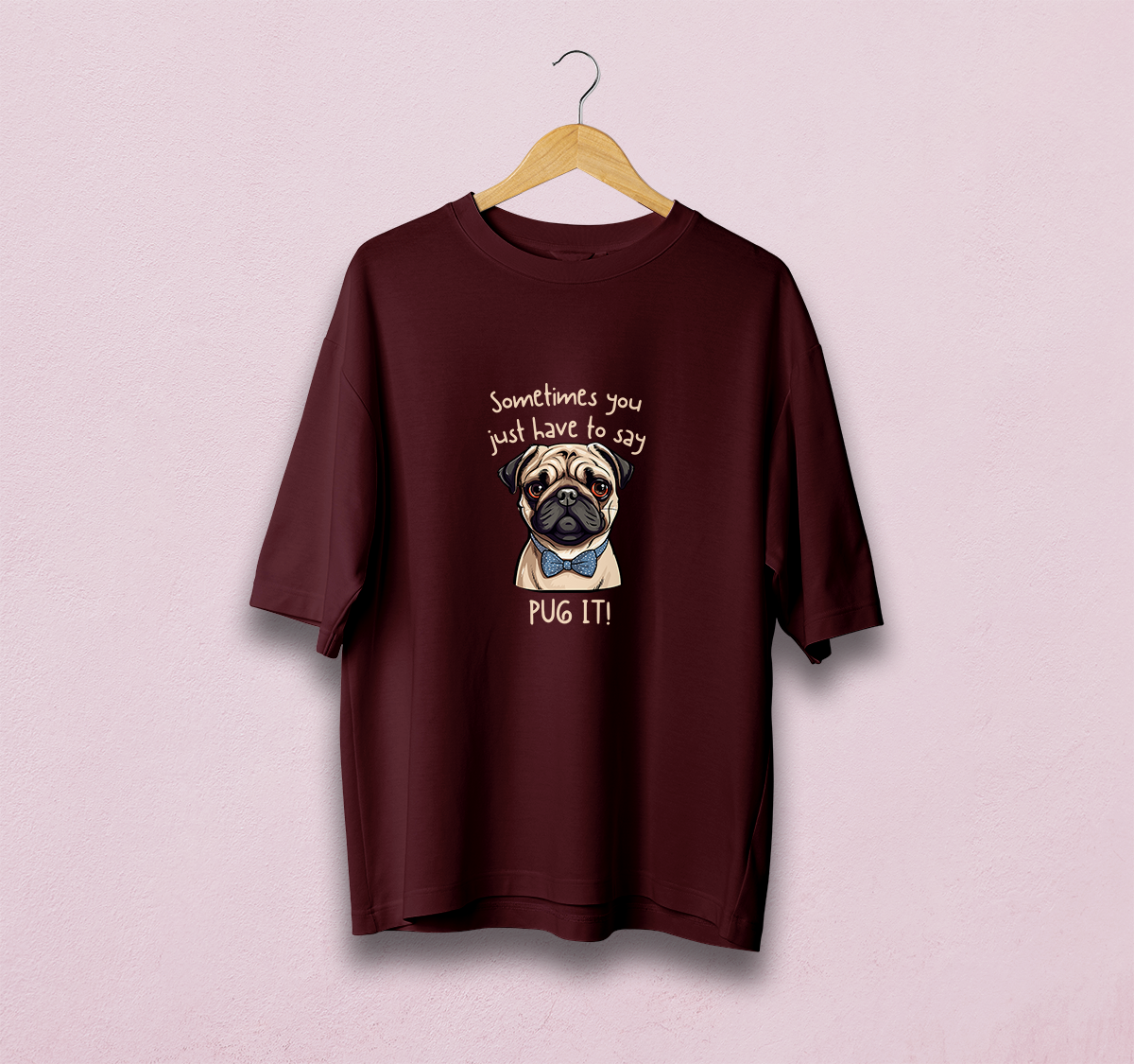 Sometimes You Have To Say Pug It Oversized T-Shirt