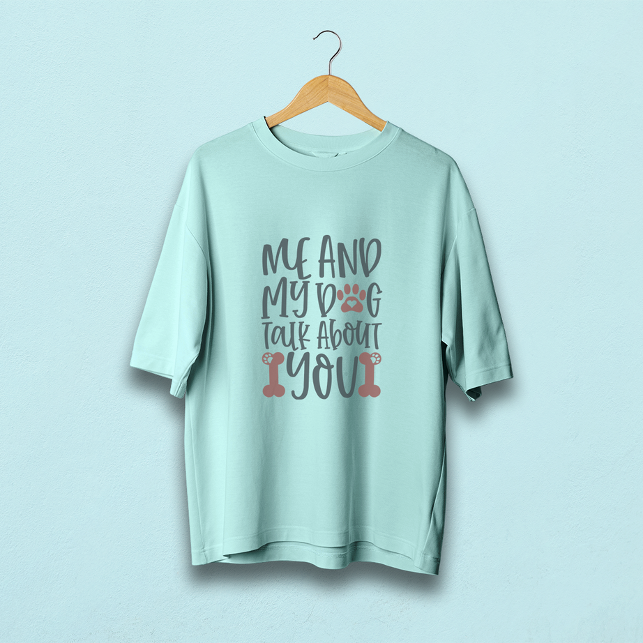 Me And My Dog Talk About You Oversized T-Shirt