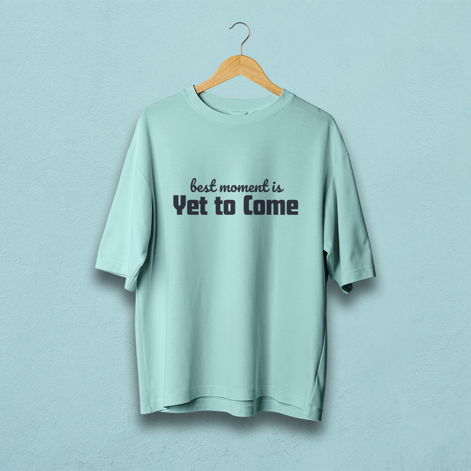 Best Moment Is Yet To Come Oversized T-Shirt