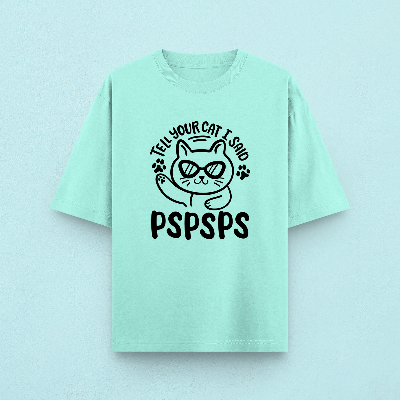 Tell Your Cat I Said PSPSPS Oversized T-Shirt