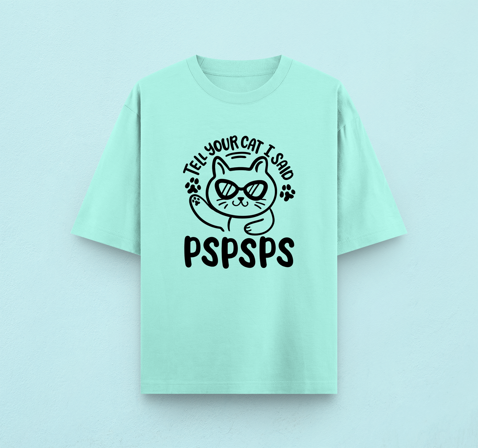Tell Your Cat I Said PSPSPS Oversized T-Shirt