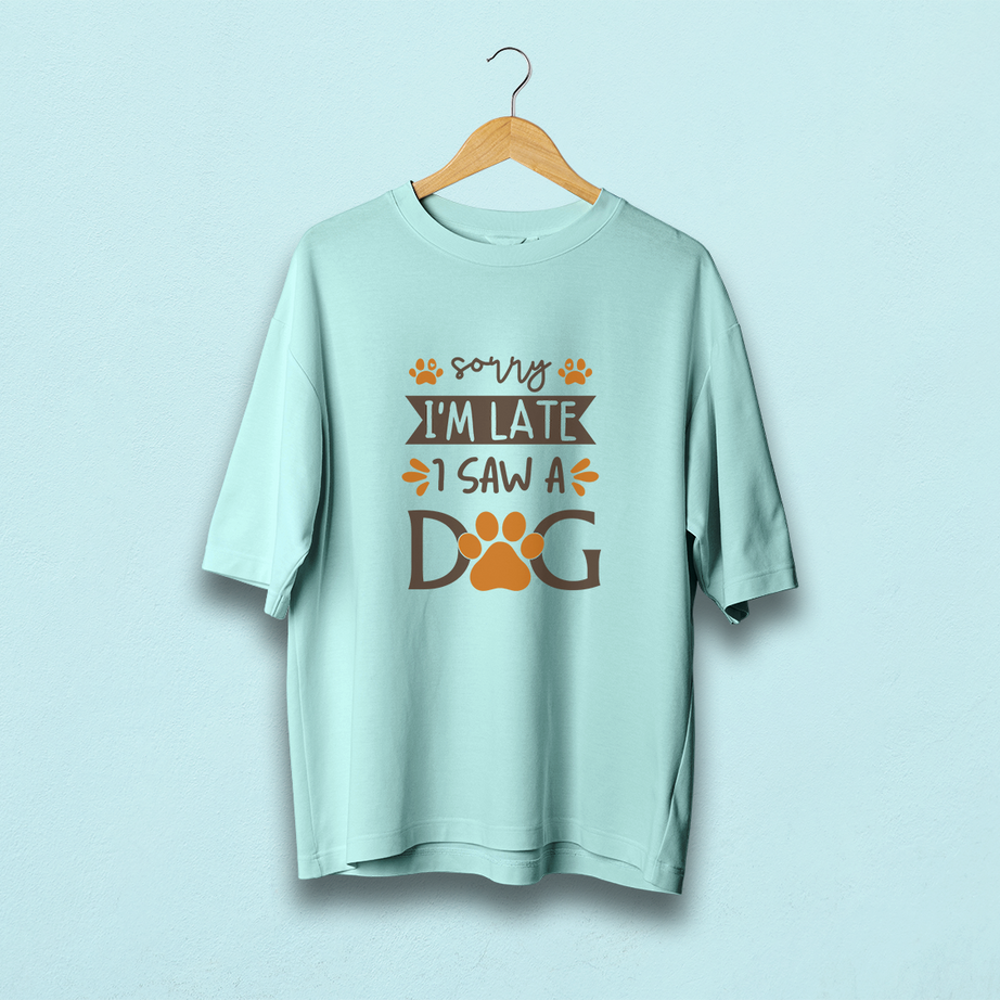 Sorry I'm Late I Saw A Dog Oversized T-Shirt