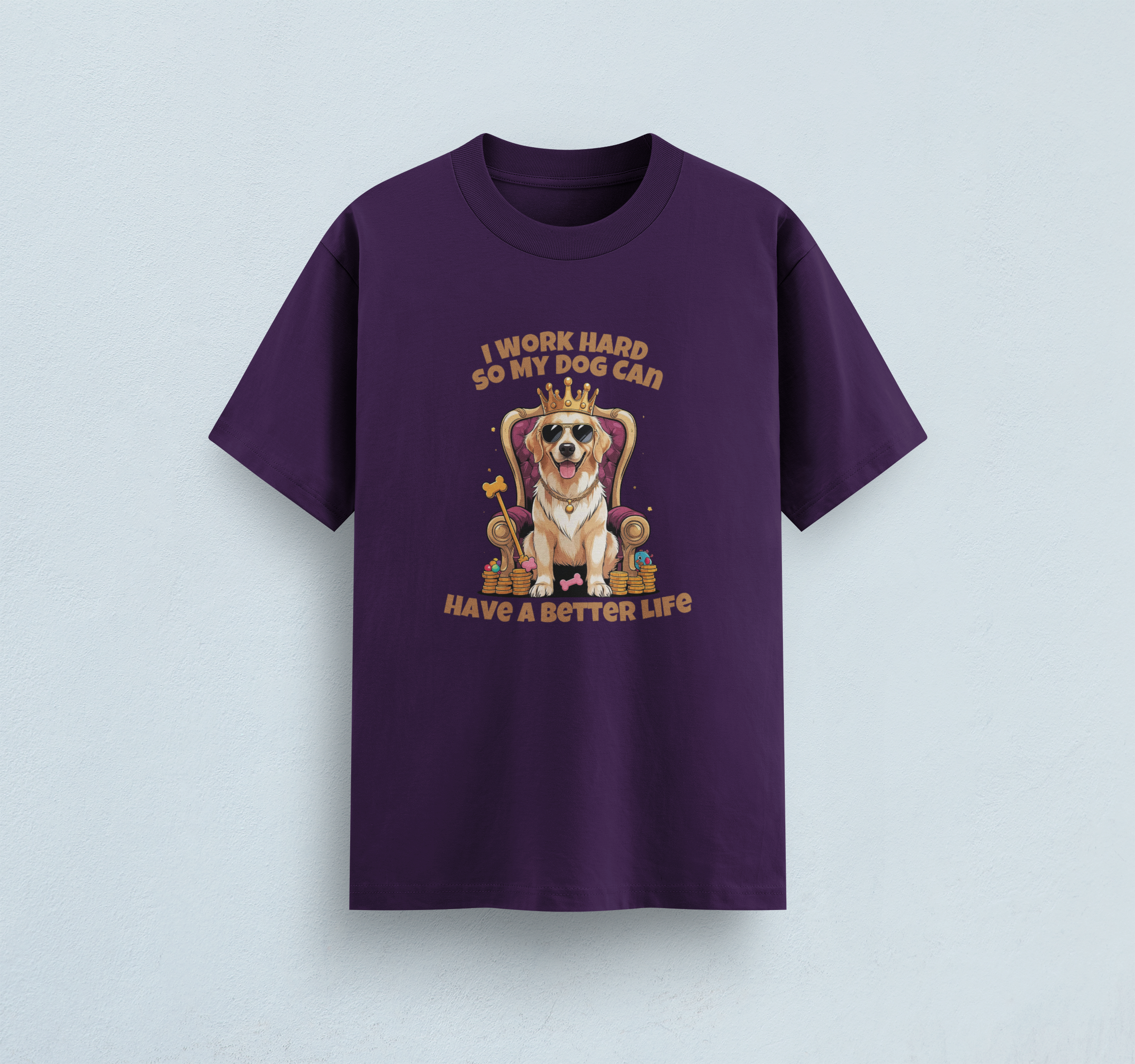 I Work Hard So My Dog Can Have a Better Life