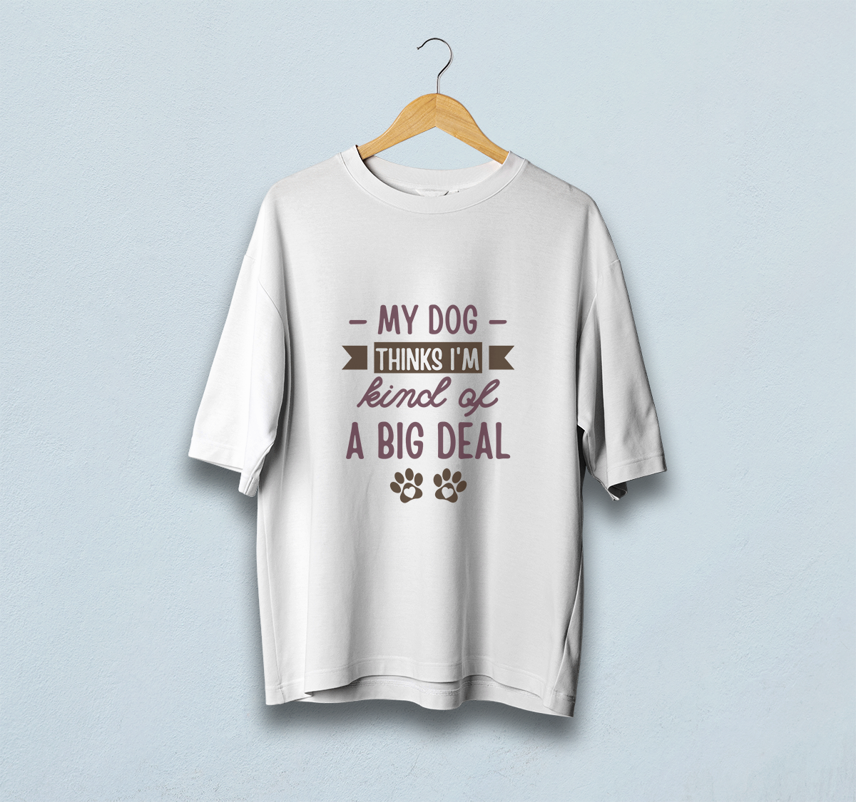 My Dog Thinks I'm A Big Deal Oversized T-Shirt